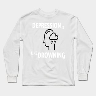 Depression is like drowning Long Sleeve T-Shirt